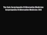 FREE EBOOK ONLINE The Gale Encyclopedia Of Alternative Medicine: Encyclopedia Of Alternative