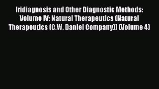 READ FREE E-books Iridiagnosis and Other Diagnostic Methods: Volume IV: Natural Therapeutics