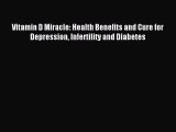 READ FREE E-books Vitamin D Miracle: Health Benefits and Cure for Depression Infertility and