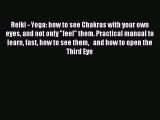READ FREE E-books Reiki - Yoga: how to see Chakras with your own eyes and not only feel them.