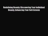 READ book Redefining Beauty: Discovering Your Individual Beauty Enhancing Your Self-Esteem