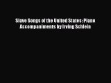 Read Slave Songs of the United States: Piano Accompaniments by Irving Schlein Ebook Free