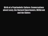 Read Birth of a Psychedelic Culture: Conversations about Leary the Harvard Experiments Millbrook