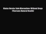 READ FREE E-books Hiatus Hernia: Safe Alternatives Without Drugs (Thorsons Natural Health)