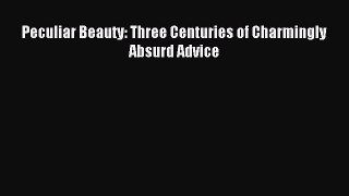 READ FREE E-books Peculiar Beauty: Three Centuries of Charmingly Absurd Advice Free Online