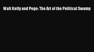 Download Walt Kelly and Pogo: The Art of the Political Swamp PDF Free