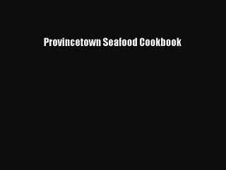 [PDF] Provincetown Seafood Cookbook  Book Online