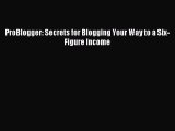 [Download] ProBlogger: Secrets for Blogging Your Way to a Six-Figure Income Ebook Free