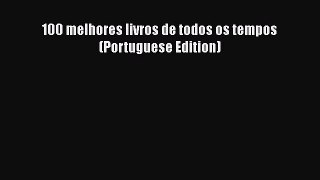 Download 100 melhores livros de todos os tempos (Portuguese Edition) PDF Online