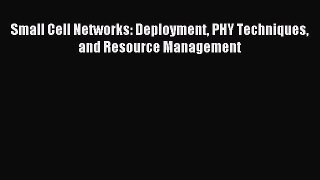 Download Small Cell Networks: Deployment PHY Techniques and Resource Management PDF Free