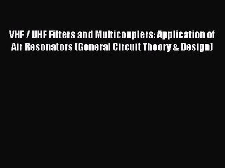 Read VHF / UHF Filters and Multicouplers: Application of Air Resonators (General Circuit Theory