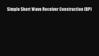 Read Simple Short Wave Receiver Construction (BP) PDF Online