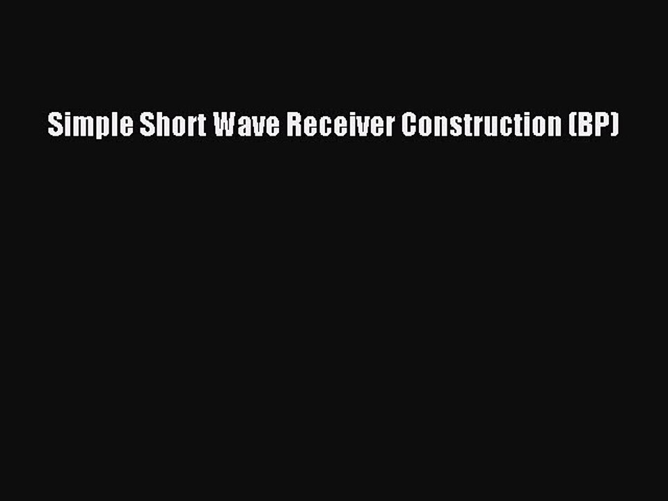 Read Simple Short Wave Receiver Construction (BP) PDF Online