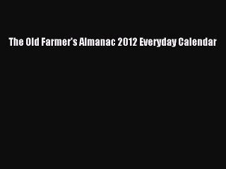 Read The Old Farmer's Almanac 2012 Everyday Calendar Ebook Free