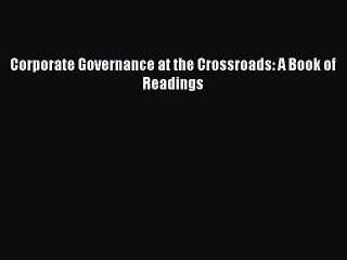 PDF Corporate Governance at the Crossroads: A Book of Readings Free Books