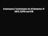 Read Convergence Technologies for 3G Networks: IP UMTS EGPRS and ATM Ebook Free