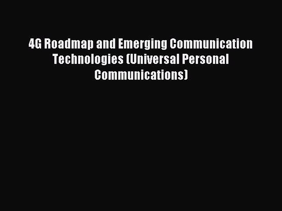 Read 4G Roadmap and Emerging Communication Technologies (Universal Personal Communications)