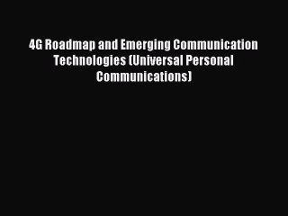 Read 4G Roadmap and Emerging Communication Technologies (Universal Personal Communications)