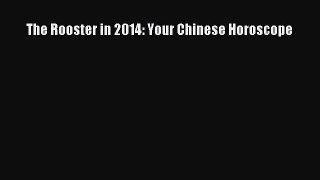 Read The Rooster in 2014: Your Chinese Horoscope Ebook Free