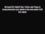 Read All-new Fire Tablet Tips Tricks and Traps: A comprehensive user guide to the new under-$50