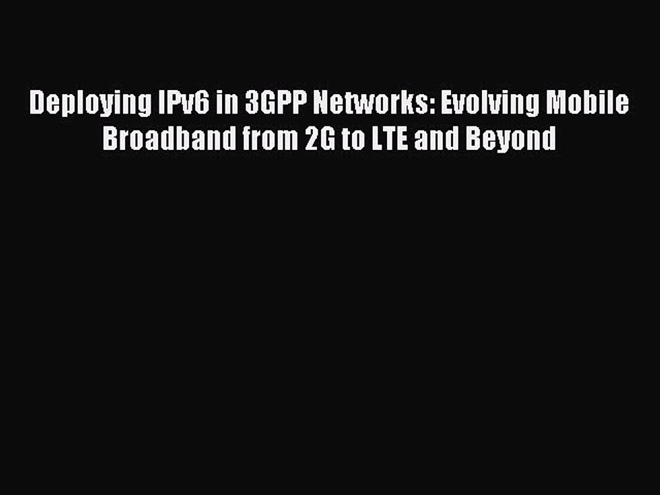 Read Deploying IPv6 in 3GPP Networks: Evolving Mobile Broadband from 2G to LTE and Beyond Ebook