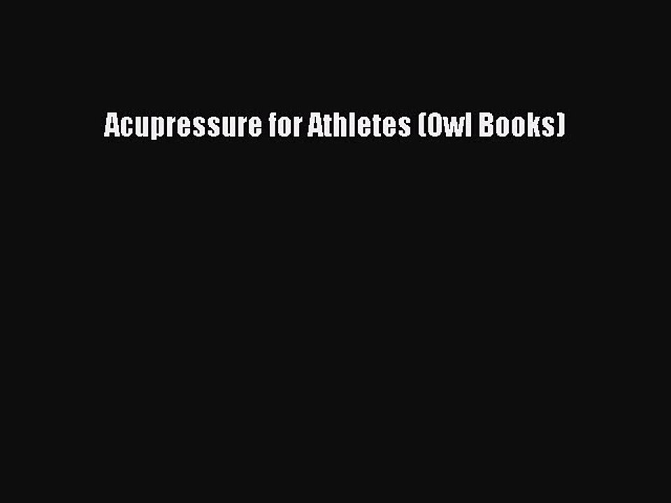 FREE DOWNLOAD Acupressure for Athletes (Owl Books)  DOWNLOAD ONLINE