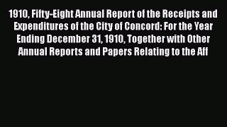 Read 1910 Fifty-Eight Annual Report of the Receipts and Expenditures of the City of Concord: