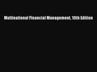 [PDF] Multinational Financial Management 10th Edition [Download] Full Ebook