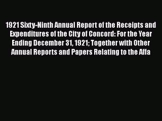 Read 1921 Sixty-Ninth Annual Report of the Receipts and Expenditures of the City of Concord: