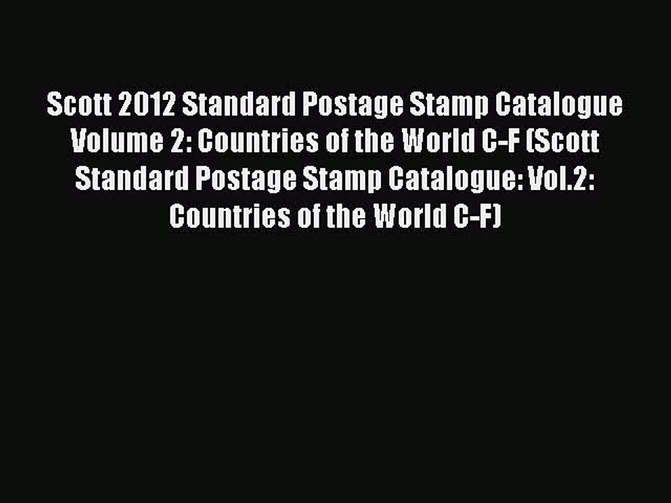 [Download] Scott 2012 Standard Postage Stamp Catalogue Volume 2: Countries of the World C-F