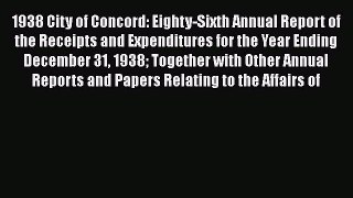 Read 1938 City of Concord: Eighty-Sixth Annual Report of the Receipts and Expenditures for