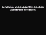 FREE EBOOK ONLINE Men's Clothing & Fabrics in the 1890s: Price Guide (A Schiffer Book for