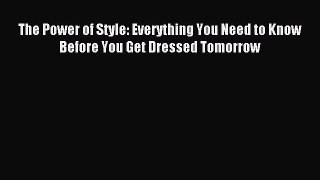 READ FREE E-books The Power of Style: Everything You Need to Know Before You Get Dressed Tomorrow
