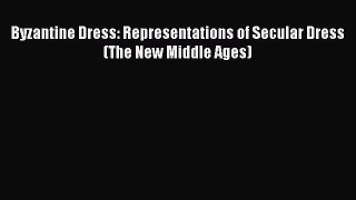 Downlaod Full [PDF] Free Byzantine Dress: Representations of Secular Dress (The New Middle