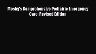 Download Mosby's Comprehensive Pediatric Emergency Care: Revised Edition PDF Free