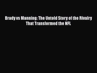 READ book Brady vs Manning: The Untold Story of the Rivalry That Transformed the NFL READ