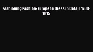 Downlaod Full [PDF] Free Fashioning Fashion: European Dress in Detail 1700-1915 Full E-Book