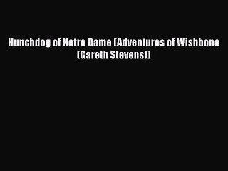 PDF Hunchdog of Notre Dame (Adventures of Wishbone (Gareth Stevens))  EBook