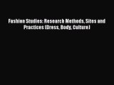 FREE EBOOK ONLINE Fashion Studies: Research Methods Sites and Practices (Dress Body Culture)