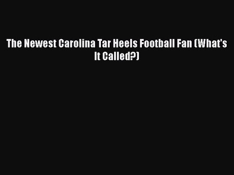 PDF The Newest Carolina Tar Heels Football Fan (What's It Called?) Free Books