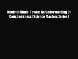 Read Kinds Of Minds: Toward An Understanding Of Consciousness (Science Masters Series) Ebook