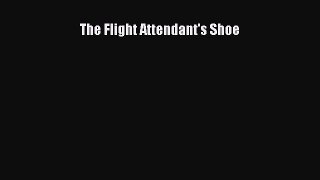 Downlaod Full [PDF] Free The Flight Attendant's Shoe Free Online