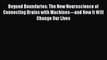 Read Beyond Boundaries: The New Neuroscience of Connecting Brains with Machines---and How It