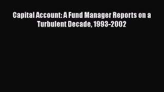 Read Capital Account: A Fund Manager Reports on a Turbulent Decade 1993-2002 Ebook Free