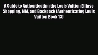 Download A Guide to Authenticating the Louis Vuitton Ellipse Shopping MM and Backpack (Authenticating