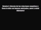 Download Botalos!: Liberate de las relaciones negativas y llena tu vida con buenas amistades