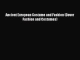 READ FREE E-books Ancient European Costume and Fashion (Dover Fashion and Costumes) Online