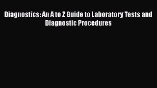 [PDF] Diagnostics: An A to Z Guide to Laboratory Tests and Diagnostic Procedures [Read] Online