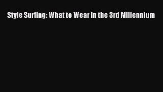 Downlaod Full [PDF] Free Style Surfing: What to Wear in the 3rd Millennium Free Online