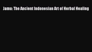 READ book Jamu: The Ancient Indonesian Art of Herbal Healing Free Online